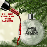 Santa Thinks Pisshead Fillable Bauble